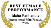 "Best Female Performance" at Idaho Panhandle International Film Festival 2006