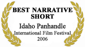 "Best Narrative Short" at Idaho Panhandle IFF 2006
