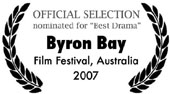 nominated for "Best Drama" at Byron Bay Film Festival 2007
