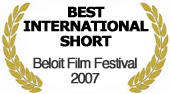 "Best Internationat Short" at Beloit Film Festival 2007